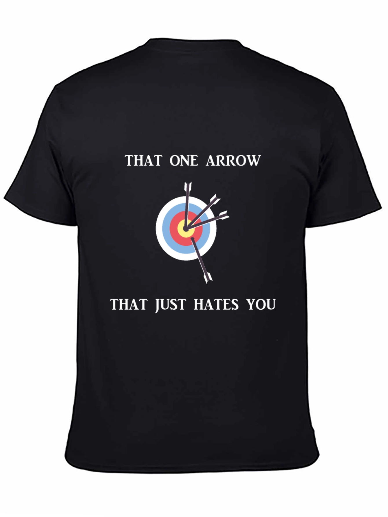 That One Arrow Hates You Funny T-Shirt