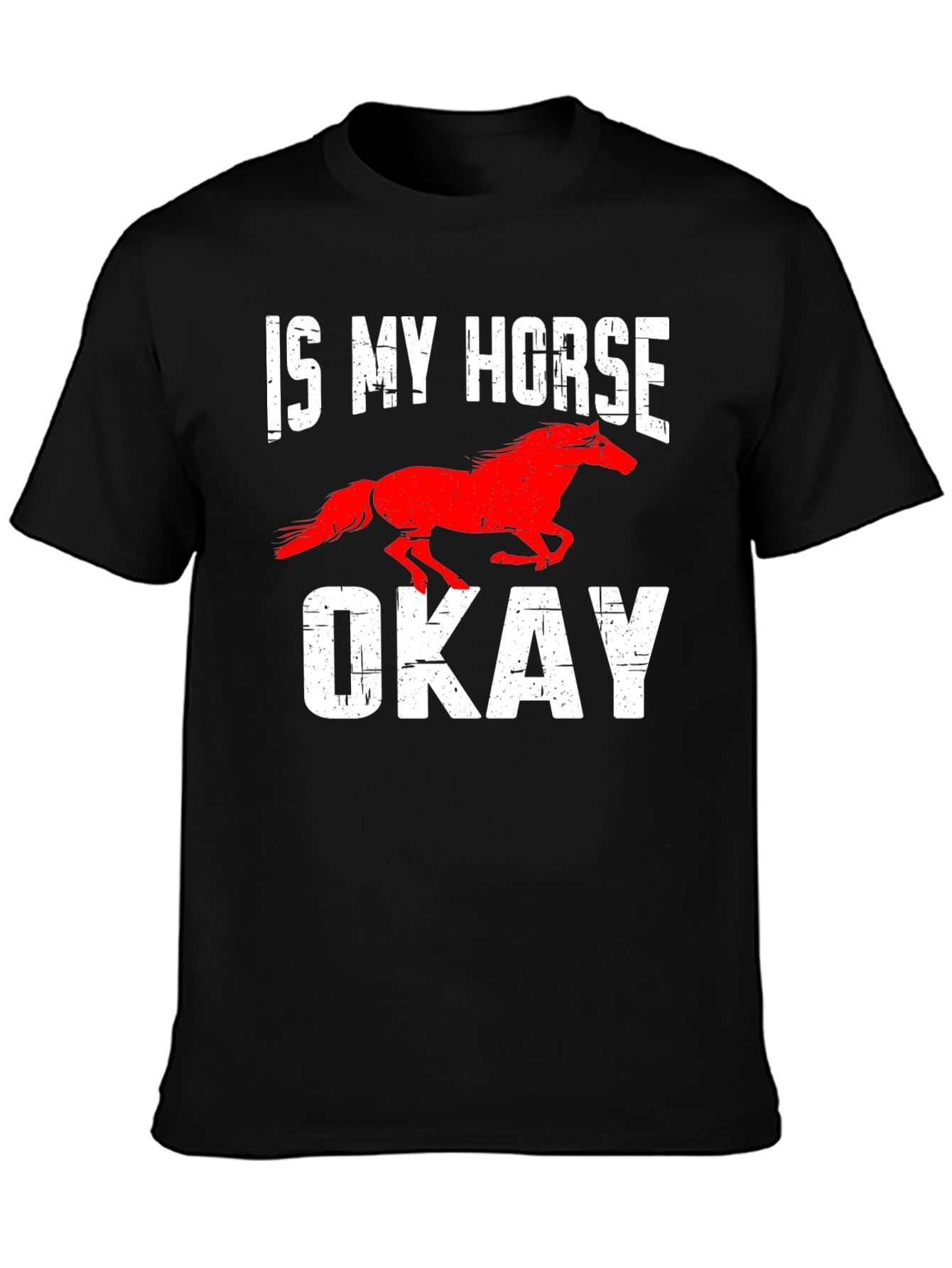 Is My Horse Okay? Graphic Tee