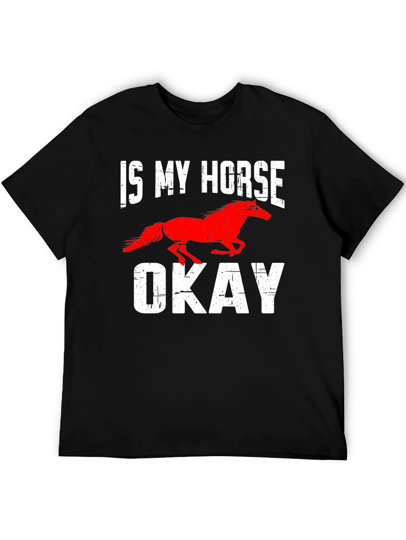Is My Horse Okay? Graphic Tee