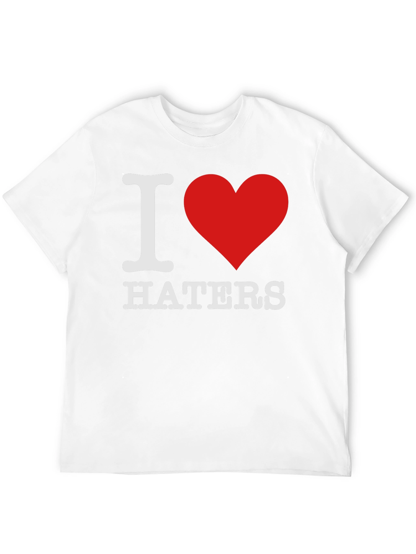 I Love Haters T-Shirt - Bold Statement Tee