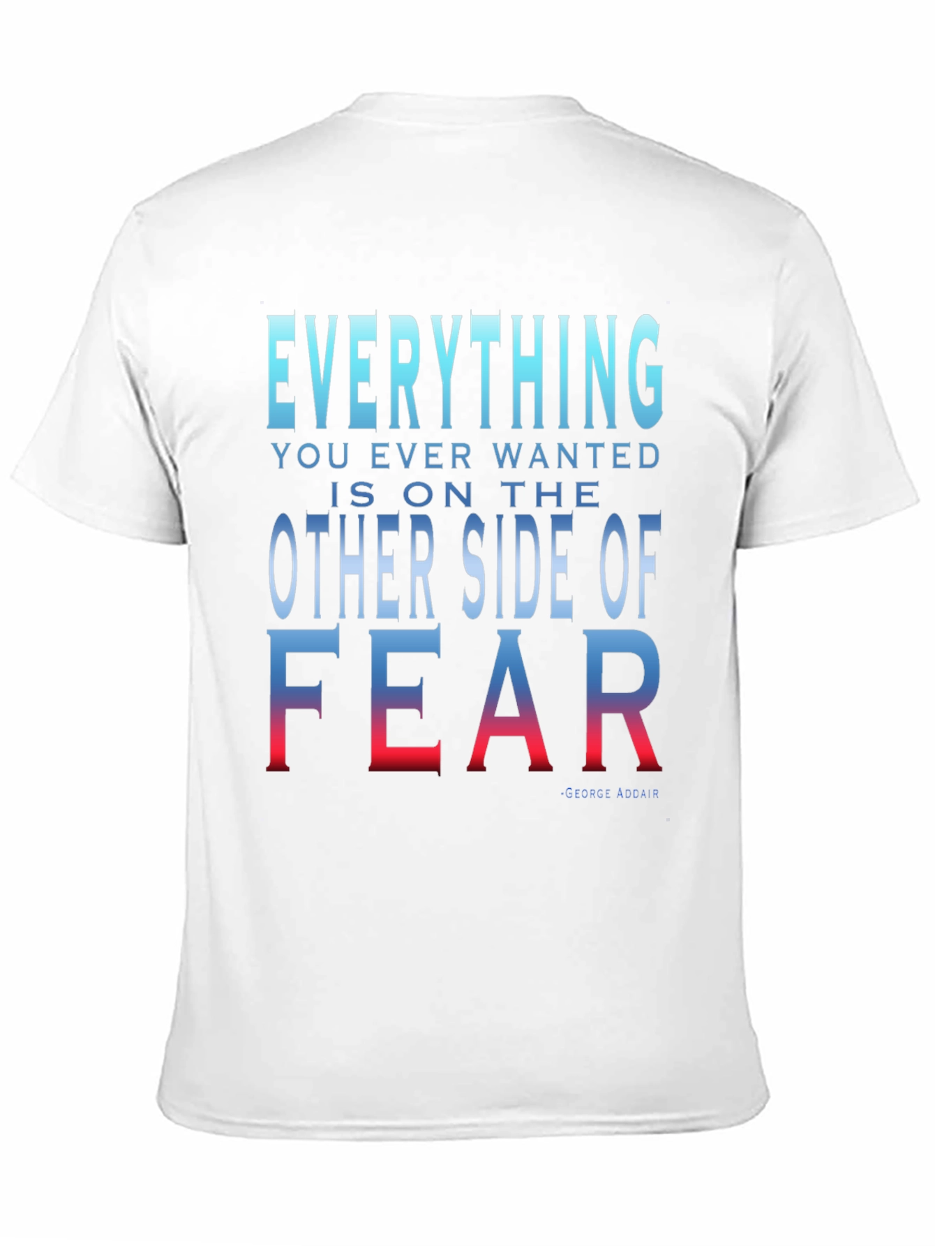 Everything You Want T-Shirt - Motivational Fear Quote