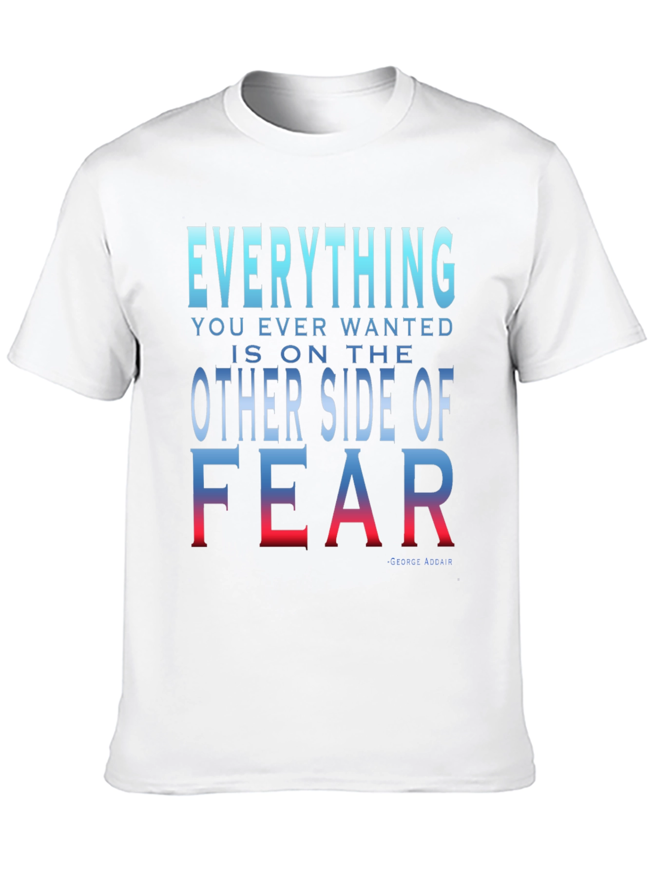 Everything You Want T-Shirt - Motivational Fear Quote