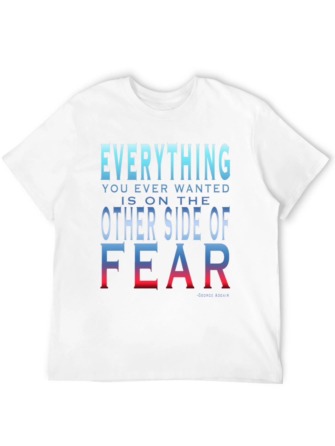 Everything You Want T-Shirt - Motivational Fear Quote