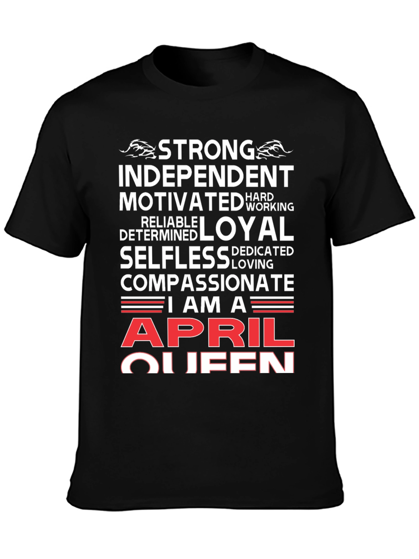 April Queen T-Shirt: Strong Loyal Compassionate Womens Tee