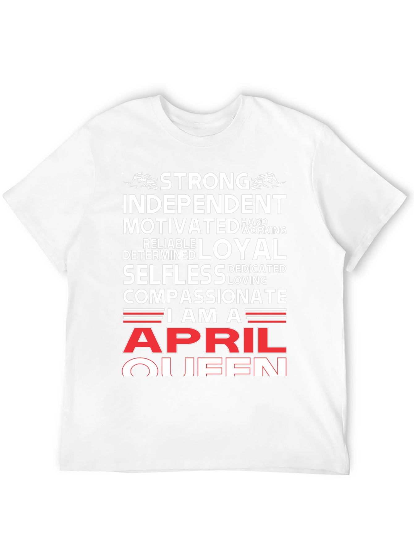 April Queen T-Shirt: Strong Loyal Compassionate Womens Tee