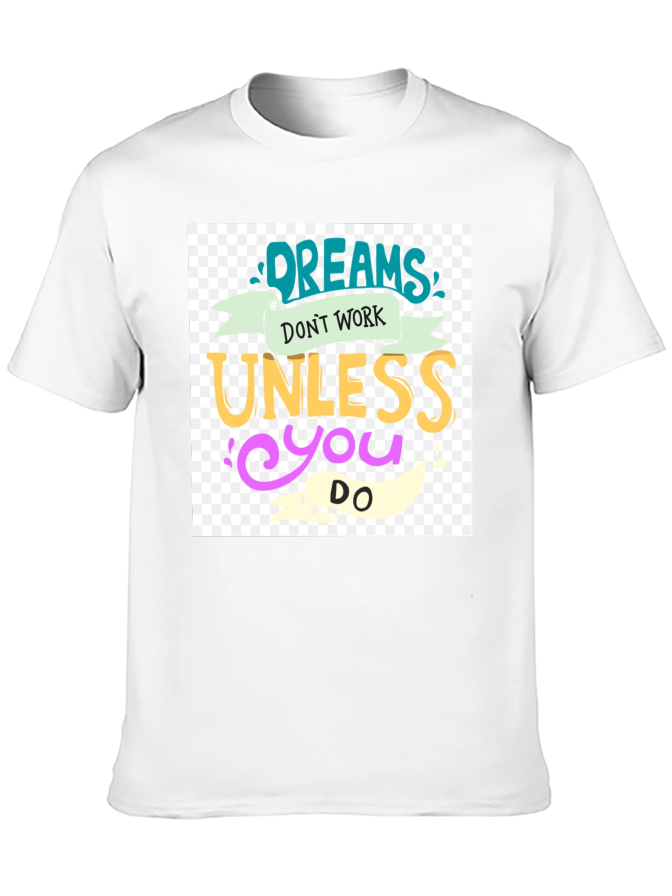 Dreams Dont Work T-Shirt