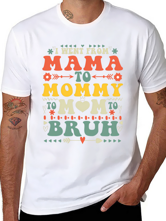 Mama to Mommy to Mom to Bruh T-Shirt - Fun Motherhood Tee