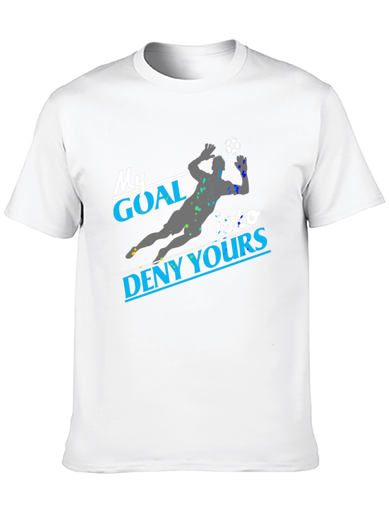 My Goal Is To Deny Yours Soccer T-Shirt