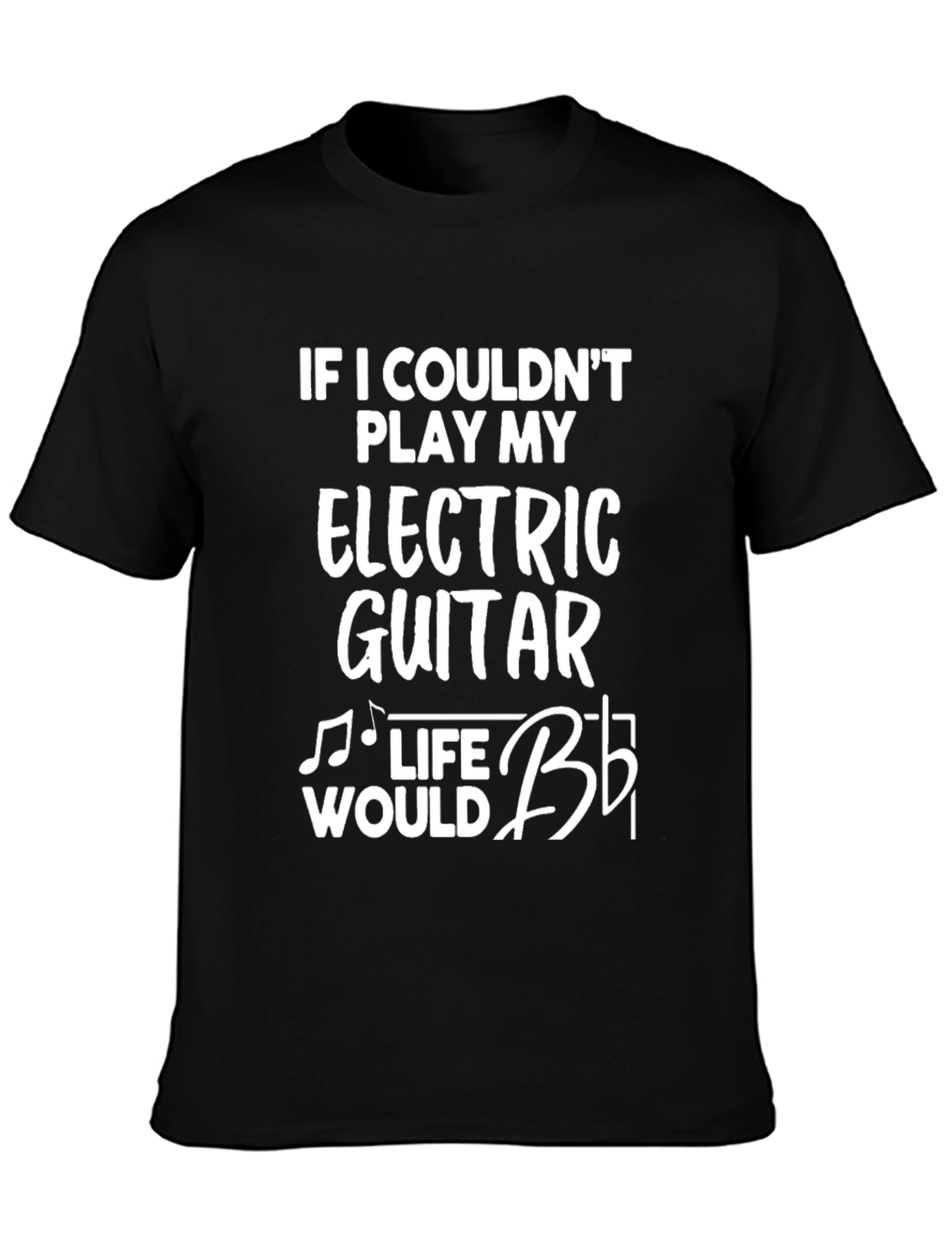 Electric Guitar T-Shirt - Musicians Life Humor