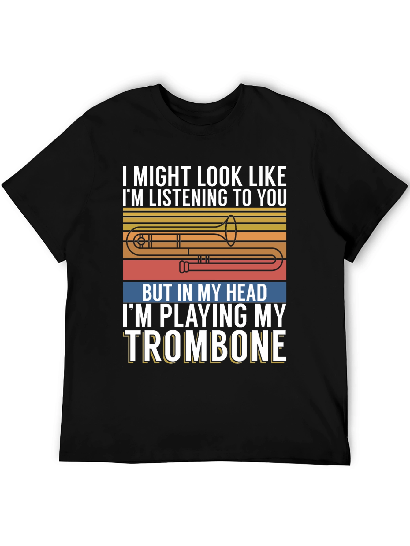 Trombone Player Tee: Im Playing My Trombone Design