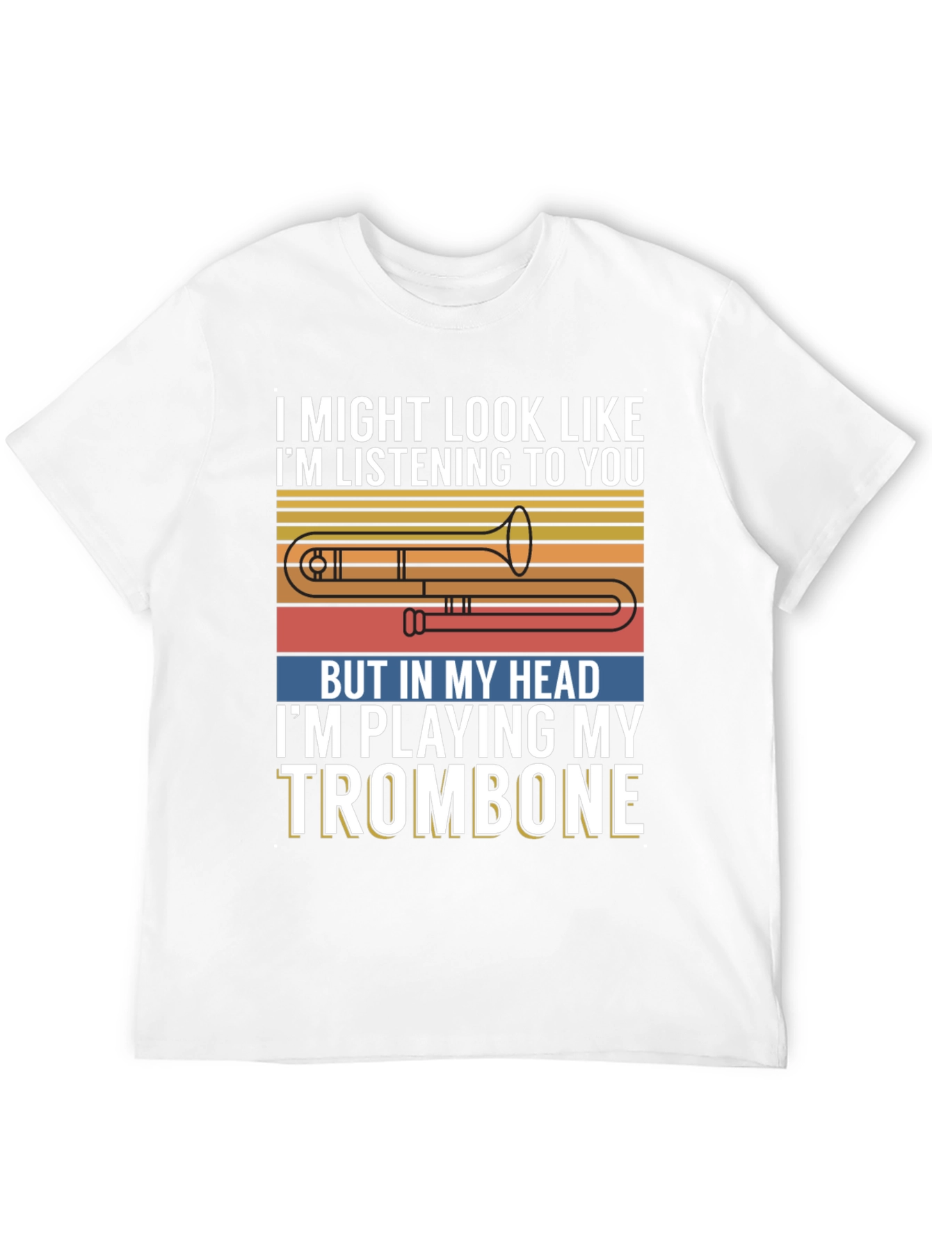 Trombone Player Tee: Im Playing My Trombone Design