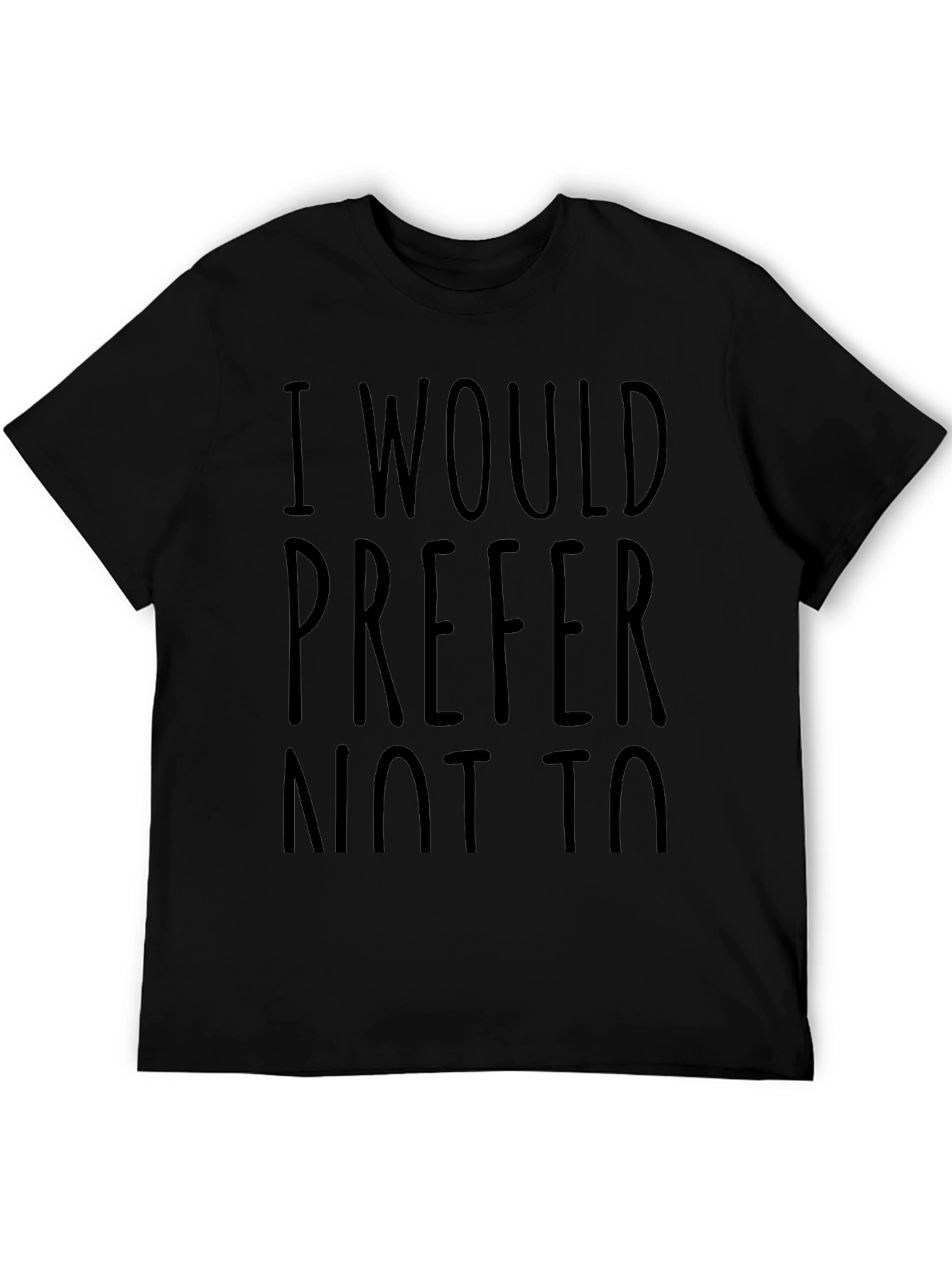 I Would Prefer Not To - Funny Sarcastic T-Shirt