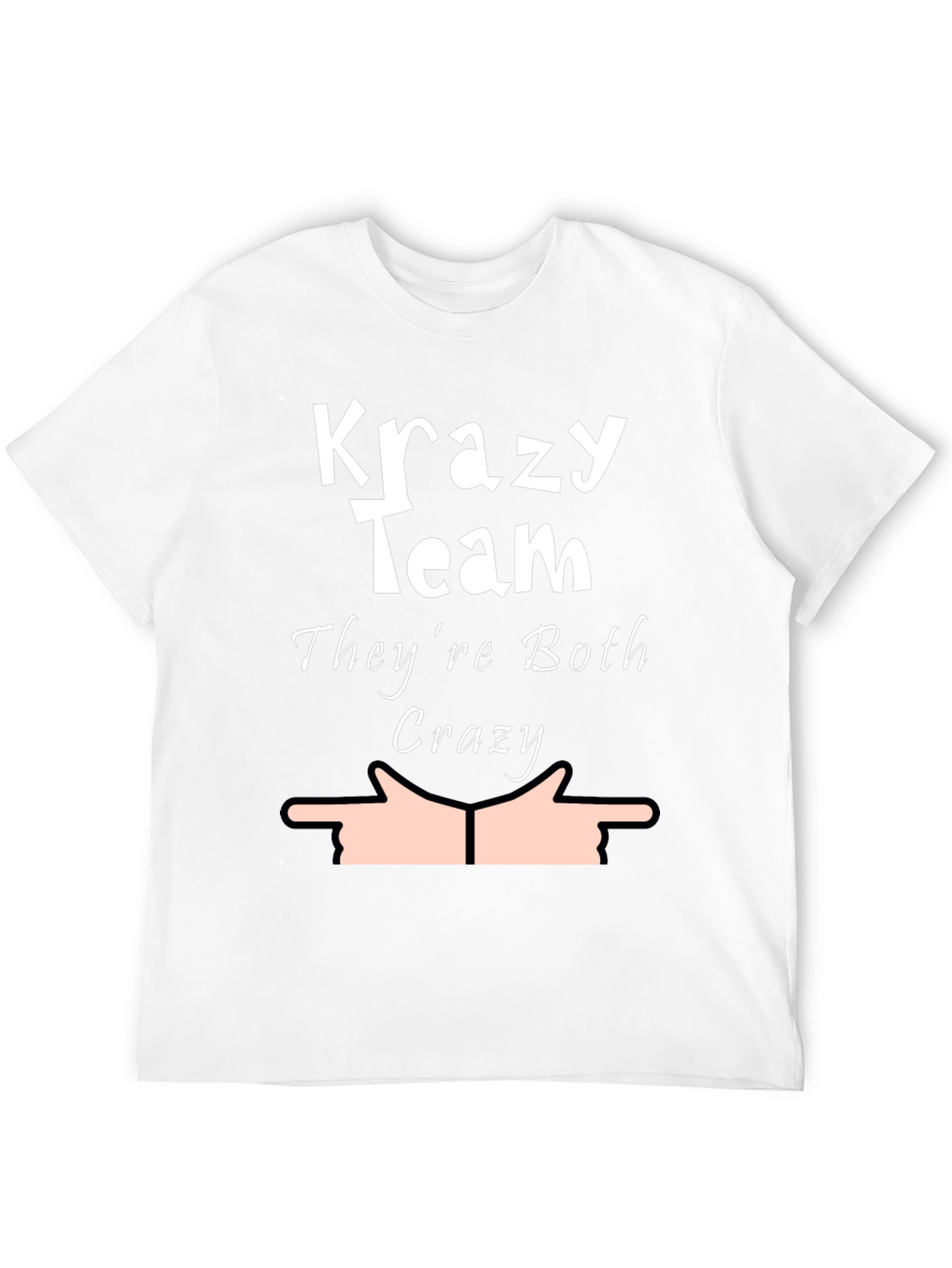 Krazy Team Humor T-Shirt - Theyre Both Crazy