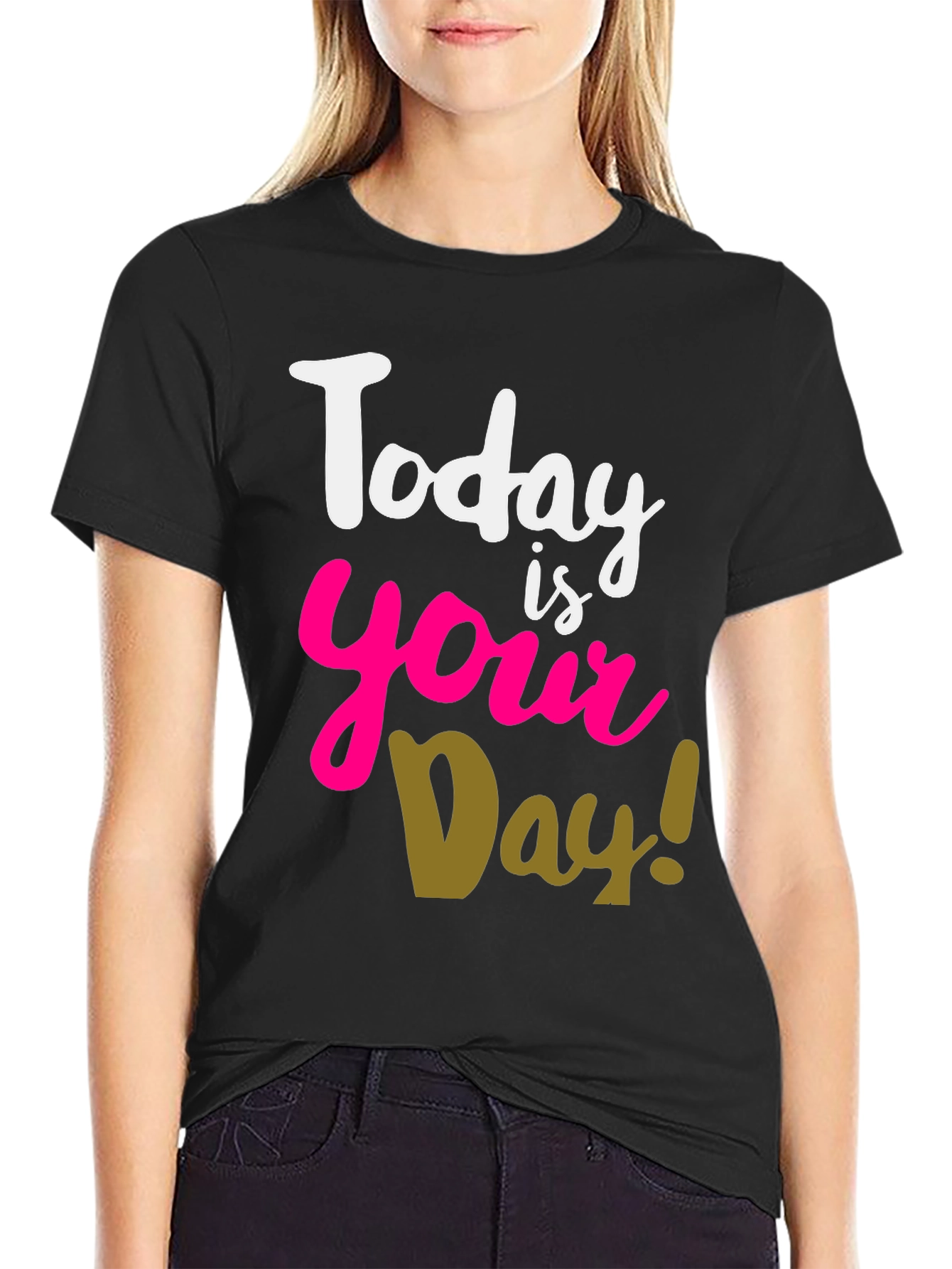 Today Is Your Day T-Shirt