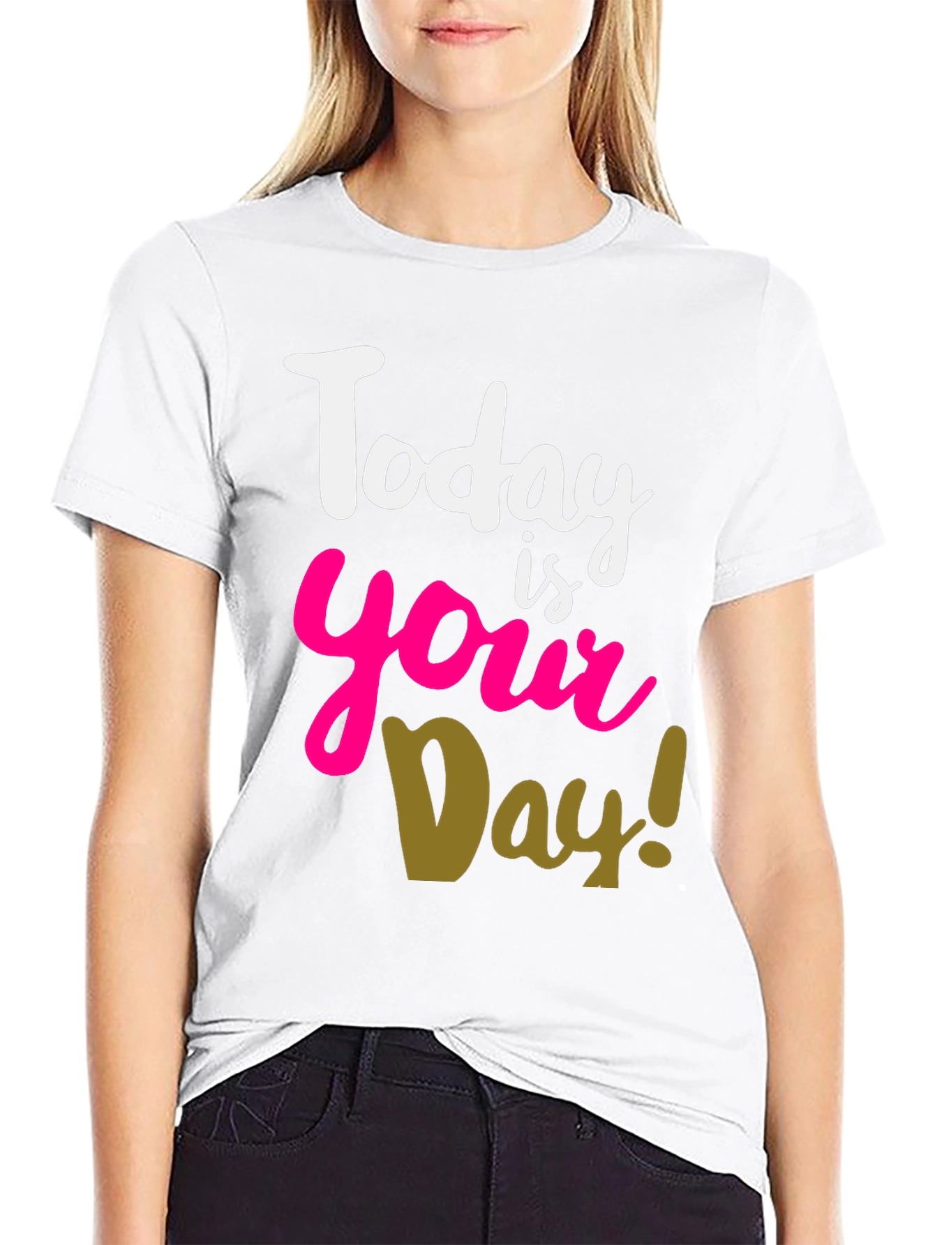 Today Is Your Day T-Shirt
