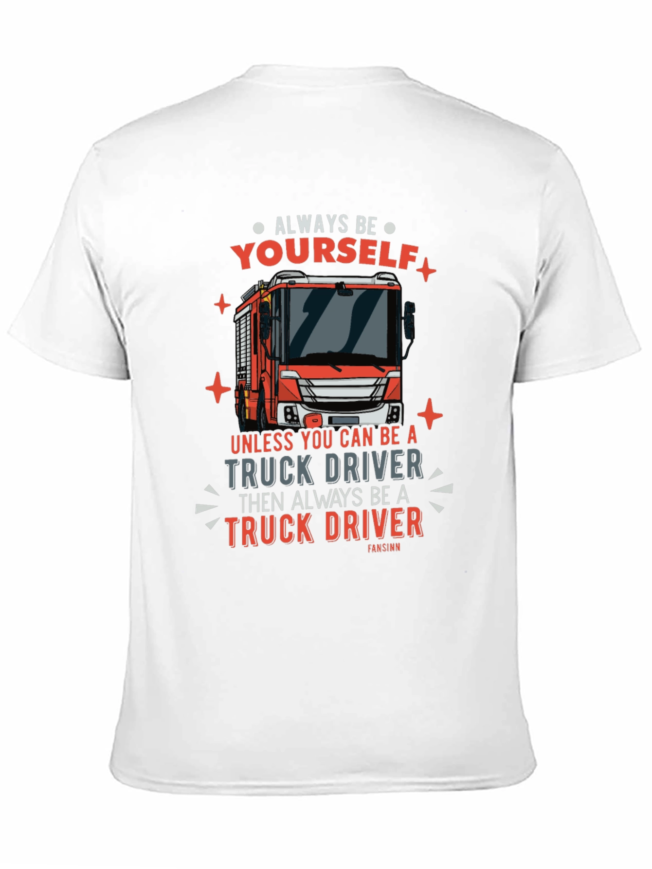 Always Be Yourself Truck Driver Graphic Tee