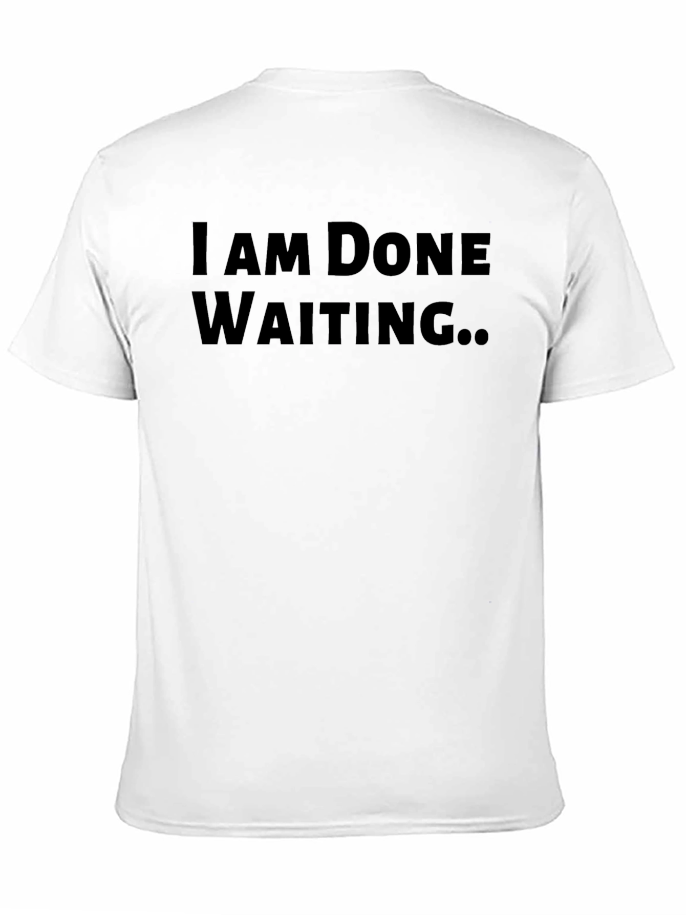 I Am Done Waiting T-Shirt - Black Graphic Tee