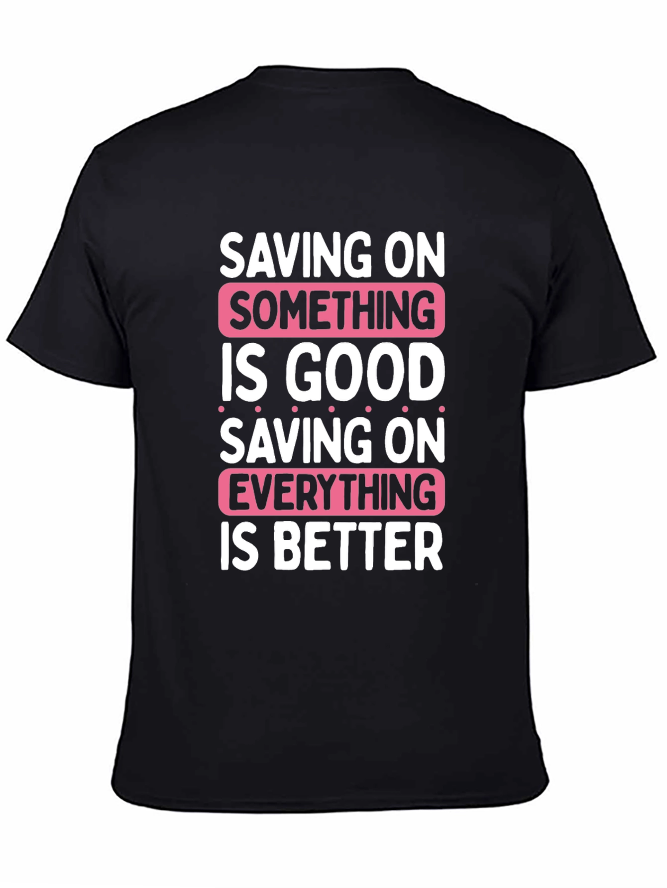 Saving On Something Is Good T-Shirt