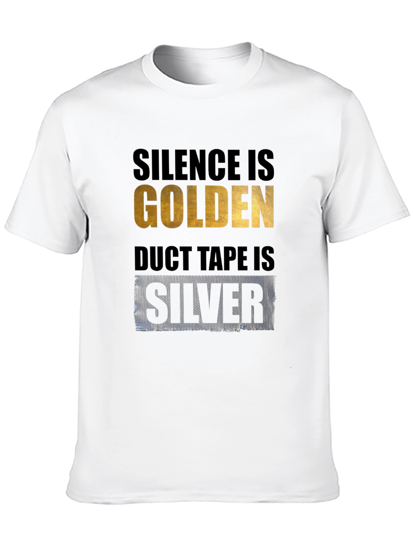 Silence is Golden Duct Tape is Silver T-Shirt
