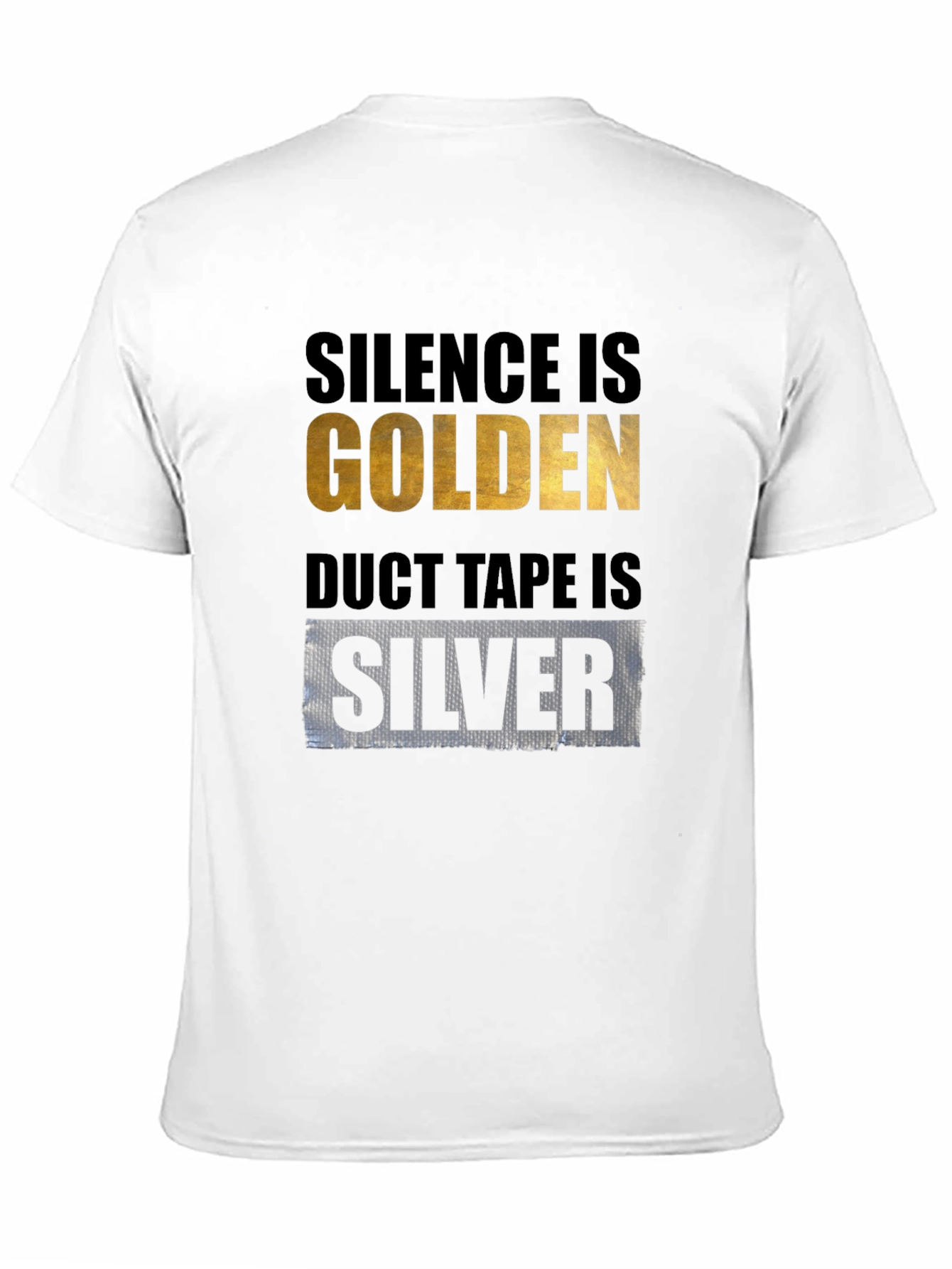 Silence is Golden Duct Tape is Silver T-Shirt