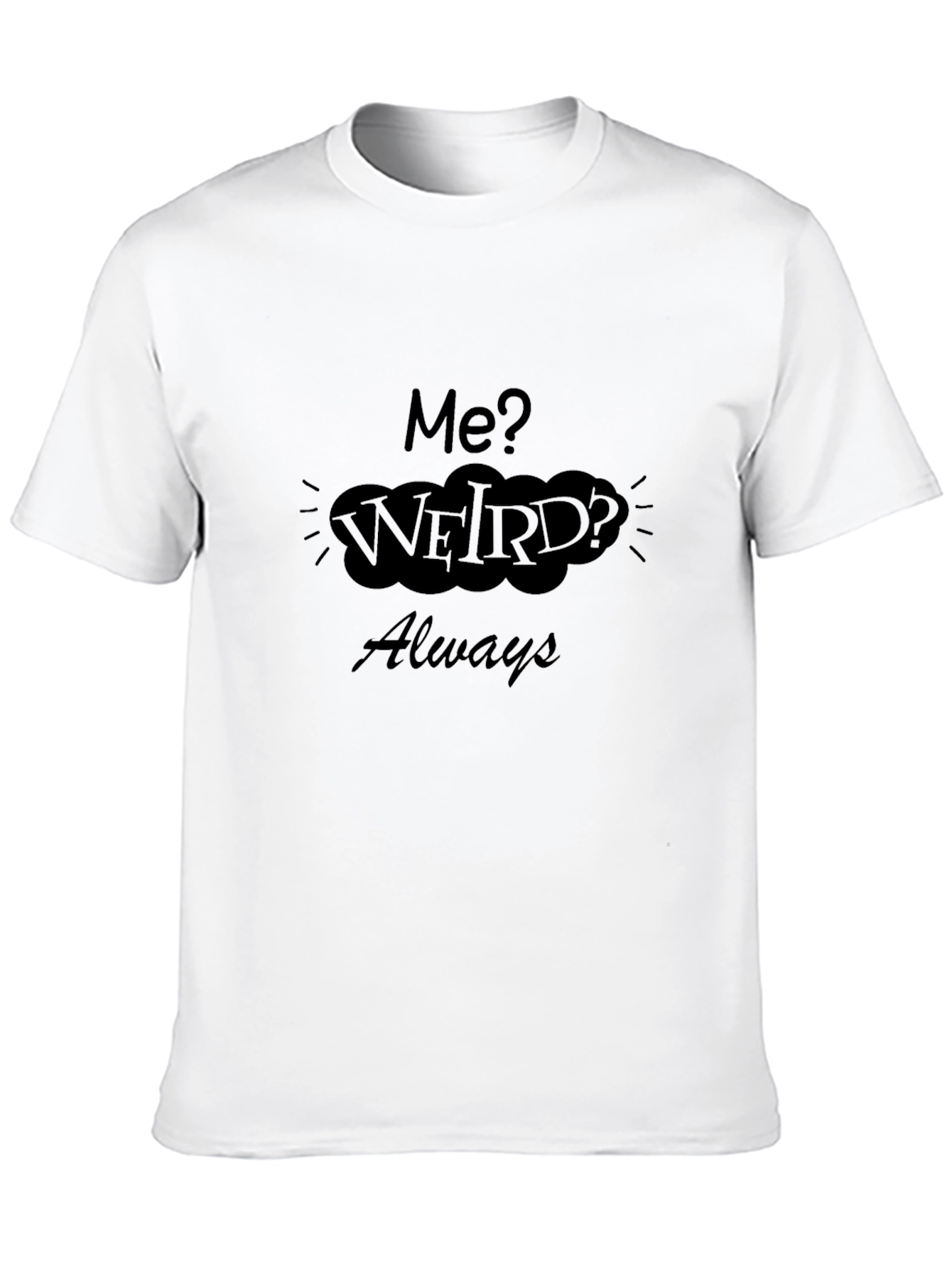 Me? Weird? Always Black Graphic Tee