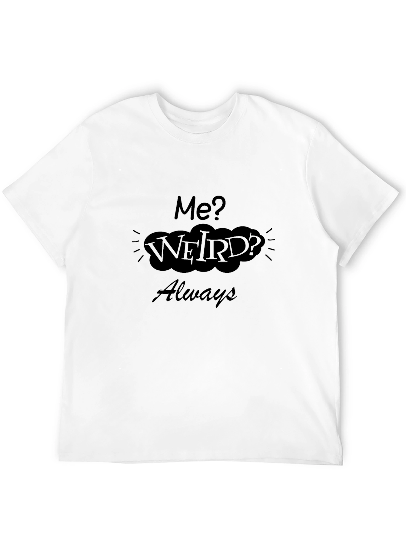 Me? Weird? Always Black Graphic Tee