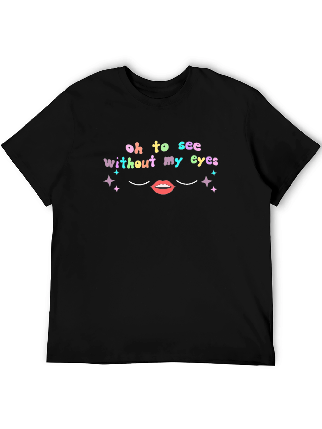 Oh To See Without My Eyes Graphic Tee