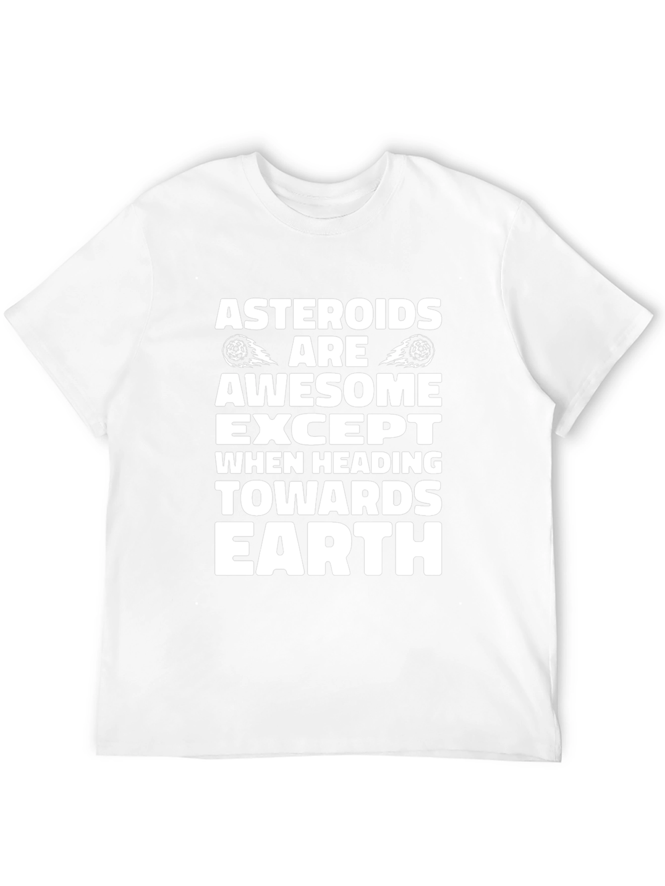Asteroids Are Awesome T-Shirt - Except Earth!
