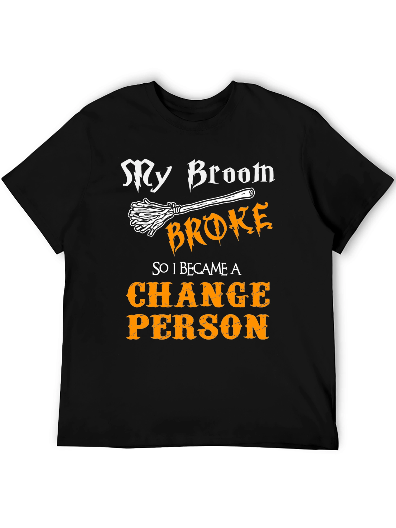 My Broom Broke Change Person Graphic Tee