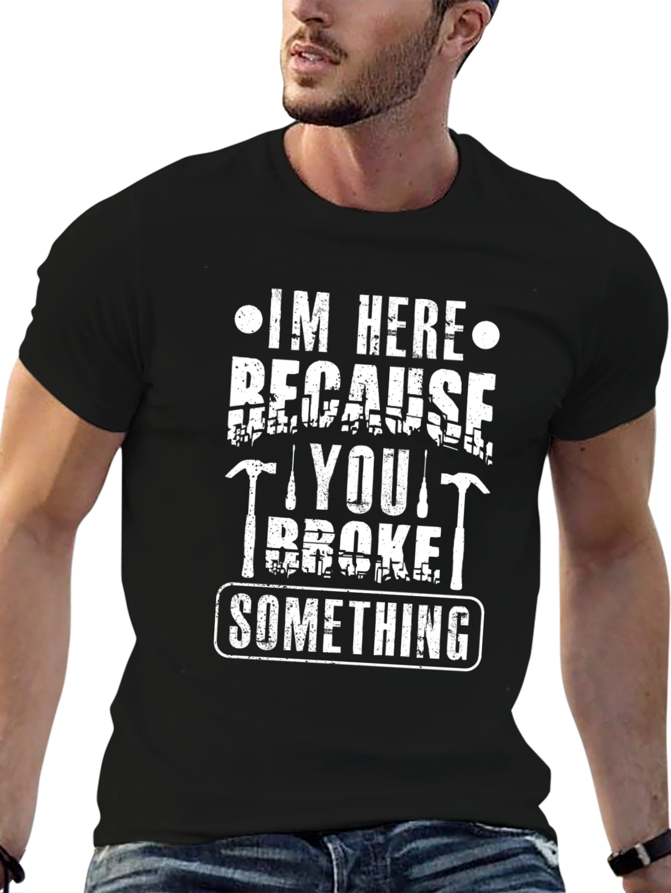 Im Here Because You Broke Something Funny Graphic Tee