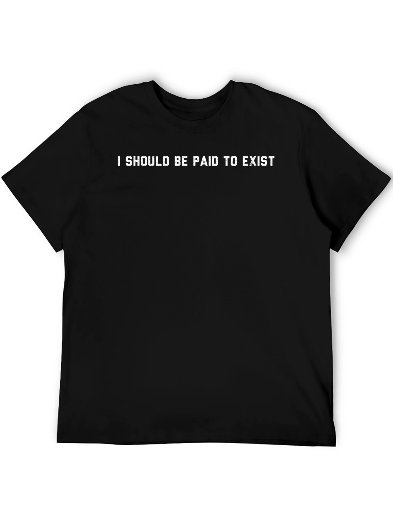 I Should Be Paid To Exist Graphic Tee