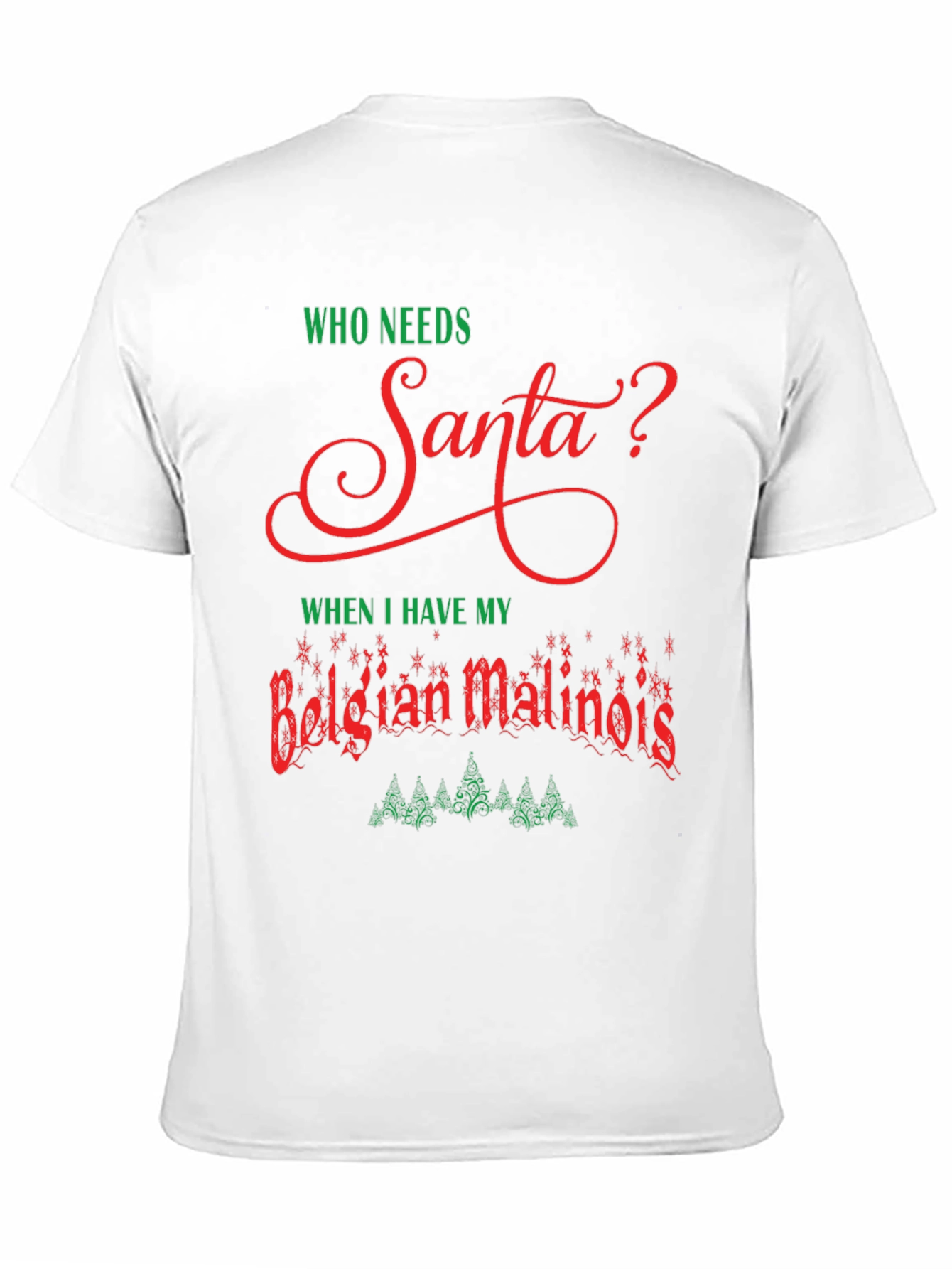 Who Needs Santa Belgian Malinois T-Shirt