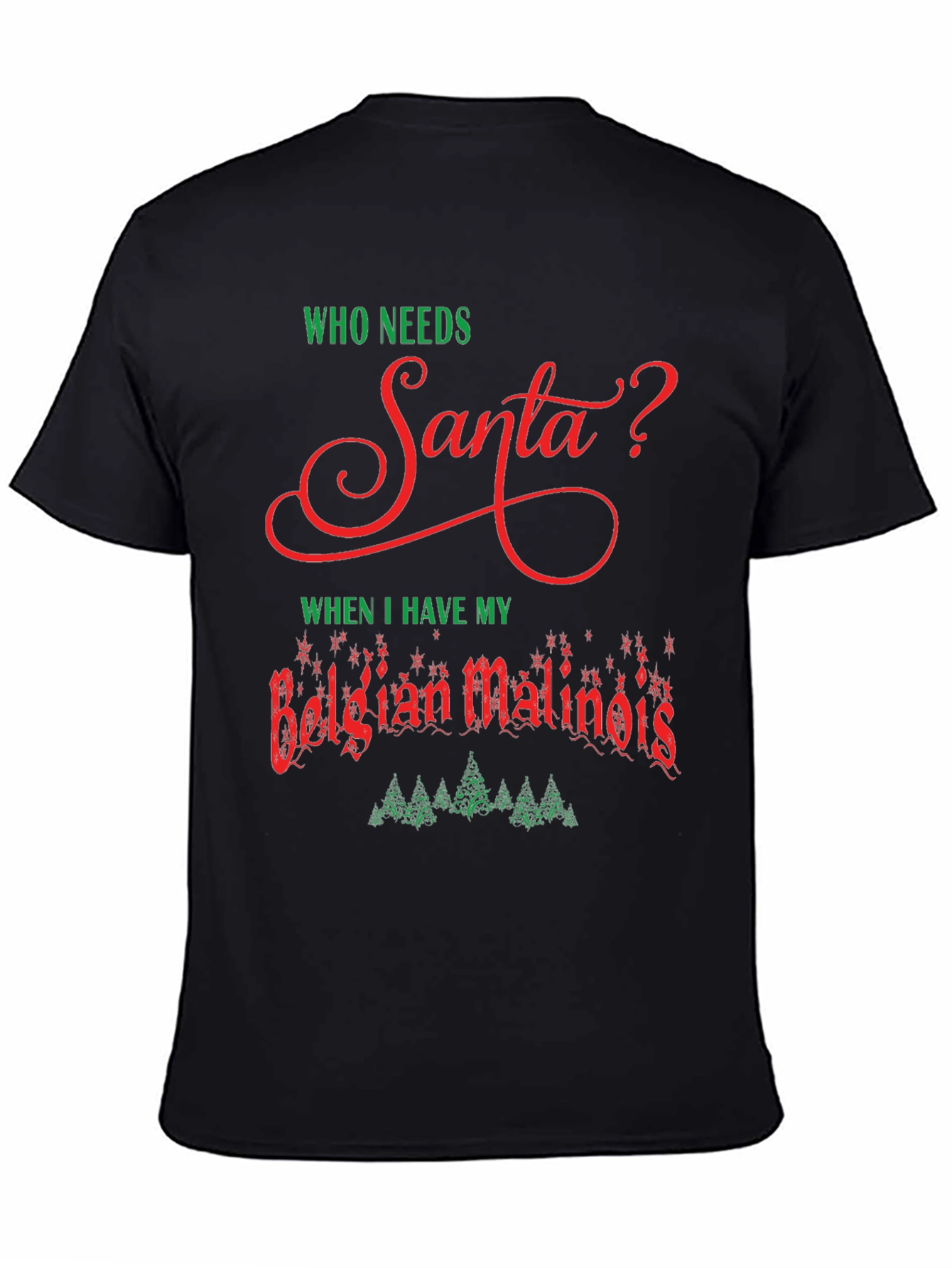 Who Needs Santa Belgian Malinois T-Shirt