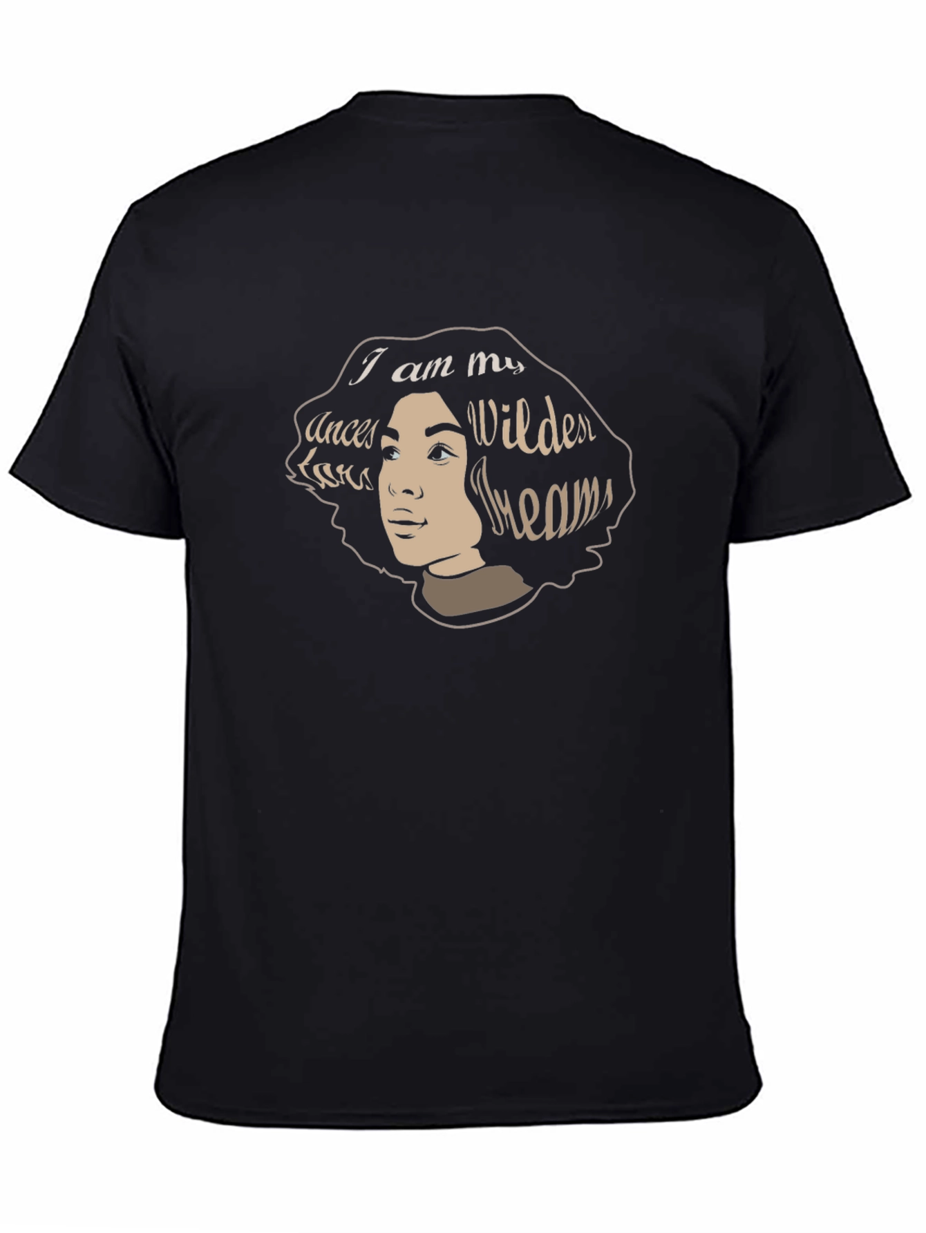 I am My Ancestors Wildest Dreams T-Shirt