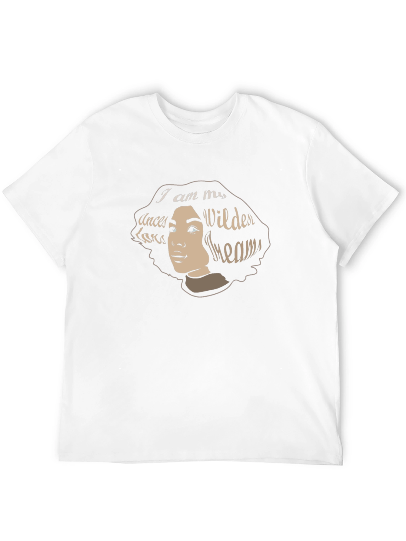 I am My Ancestors Wildest Dreams T-Shirt